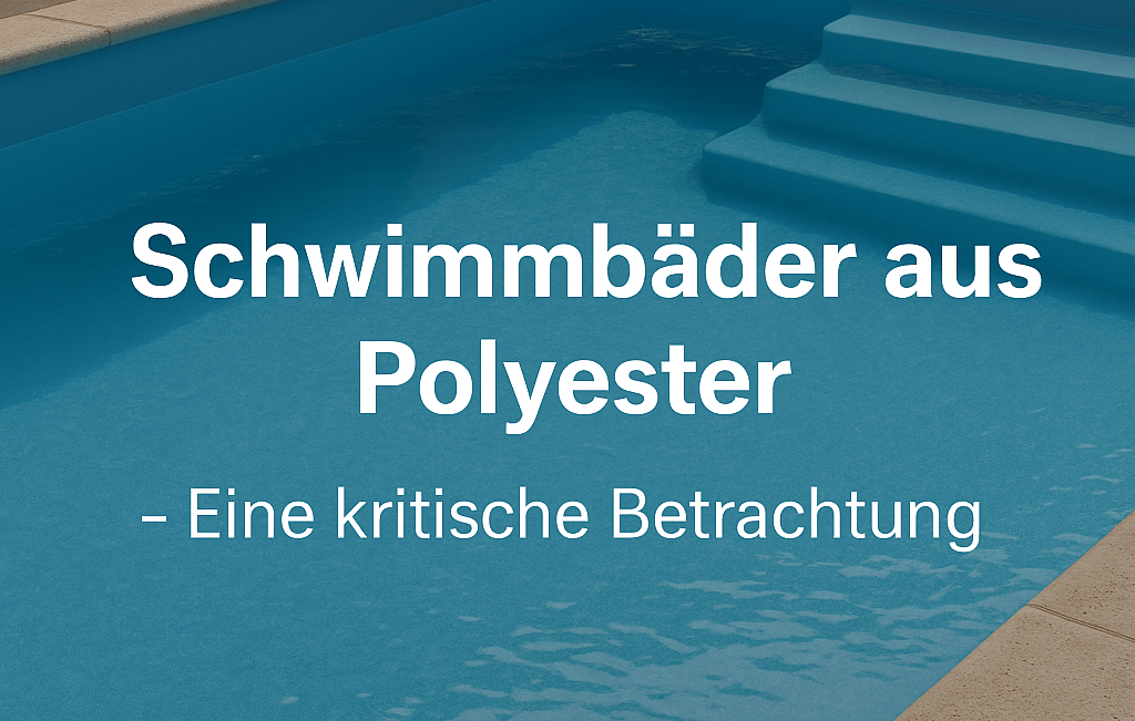 Schwimmbäder aus Polyester – Eine kritische Betrachtung